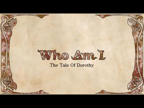 Who Am I: The Tale of Dorothy