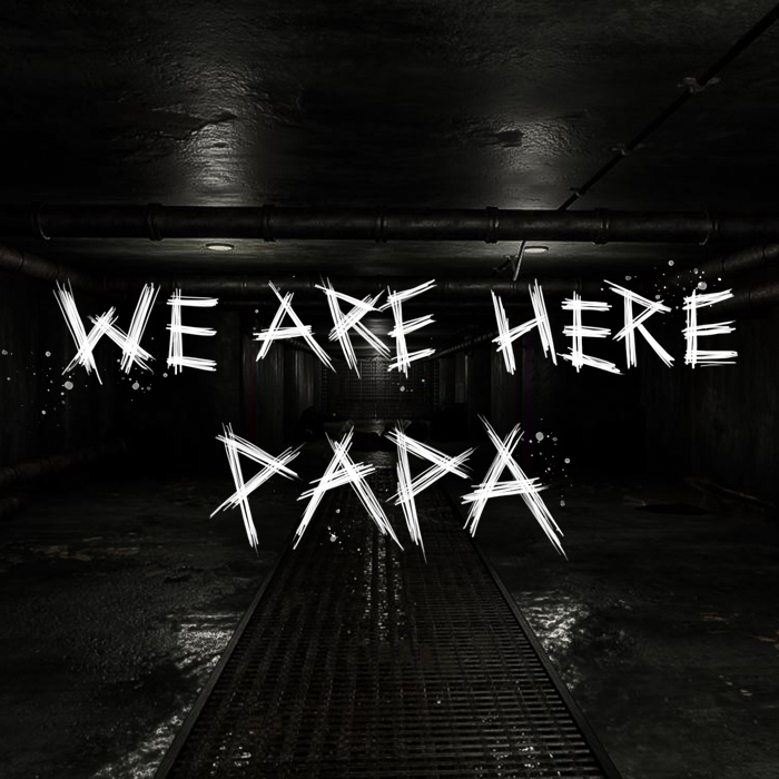 We are here, PAPA